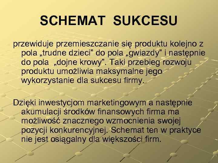 SCHEMAT SUKCESU przewiduje przemieszczanie się produktu kolejno z pola „trudne dzieci” do pola „gwiazdy”