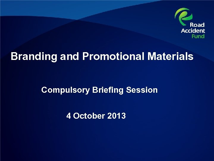 Branding and Promotional Materials Compulsory Briefing Session 4 October 2013 