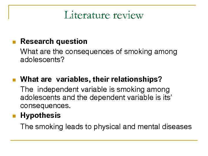 Literature review n Research question What are the consequences of smoking among adolescents? n
