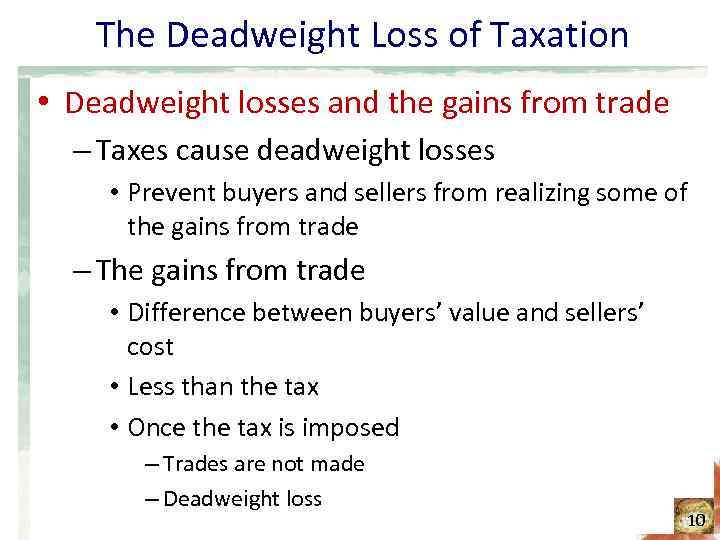 The Deadweight Loss of Taxation • Deadweight losses and the gains from trade –