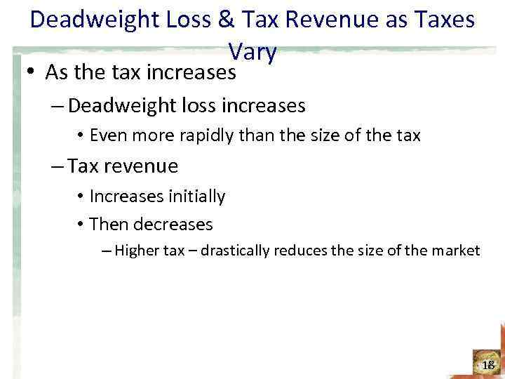 Deadweight Loss & Tax Revenue as Taxes Vary • As the tax increases –