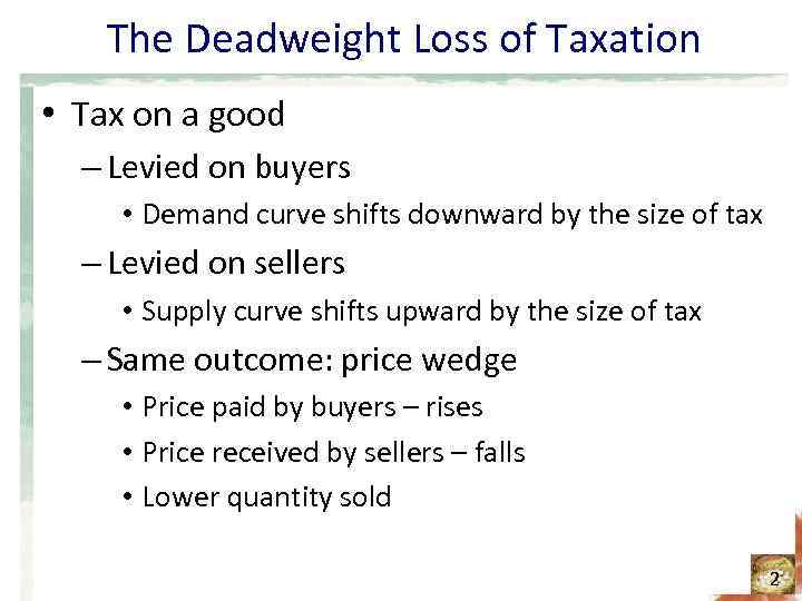 The Deadweight Loss of Taxation • Tax on a good – Levied on buyers