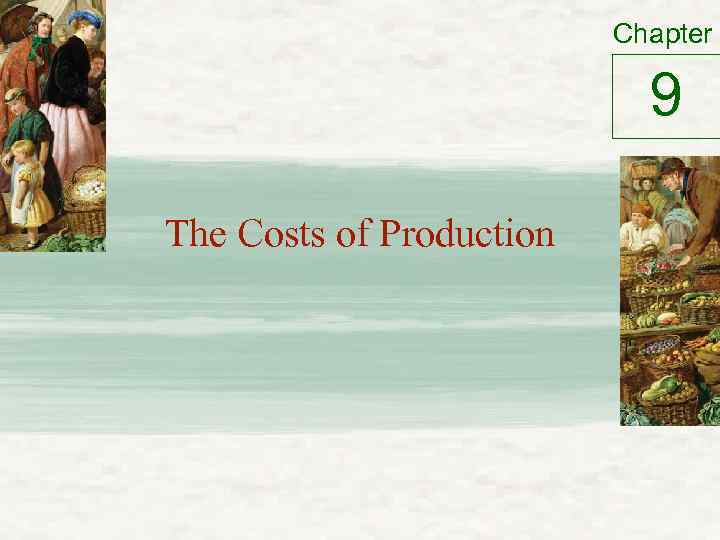 Chapter 9 The Costs of Production 