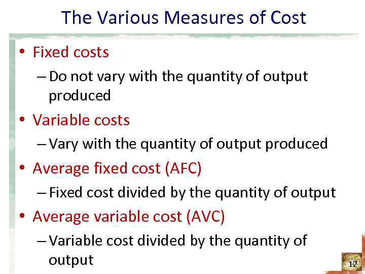 The Various Measures of Cost • Fixed costs – Do not vary with the