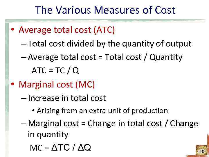 The Various Measures of Cost • Average total cost (ATC) – Total cost divided