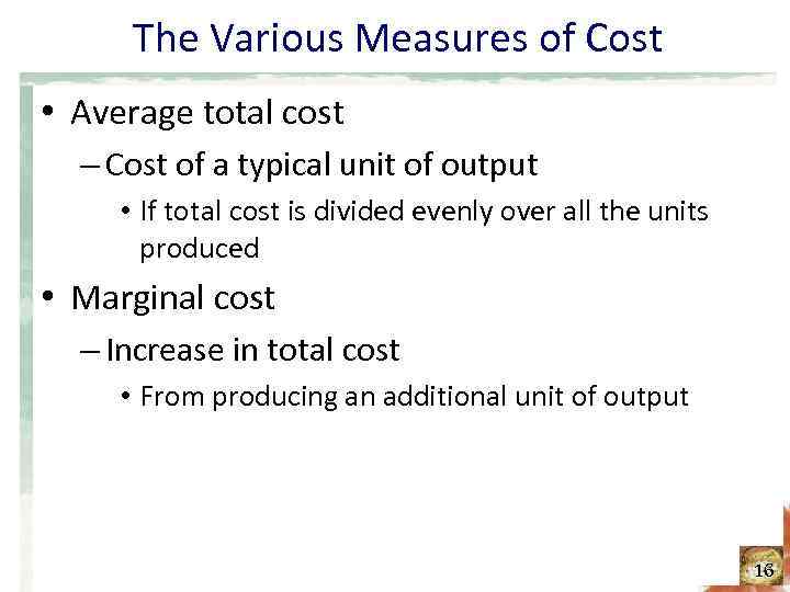 The Various Measures of Cost • Average total cost – Cost of a typical