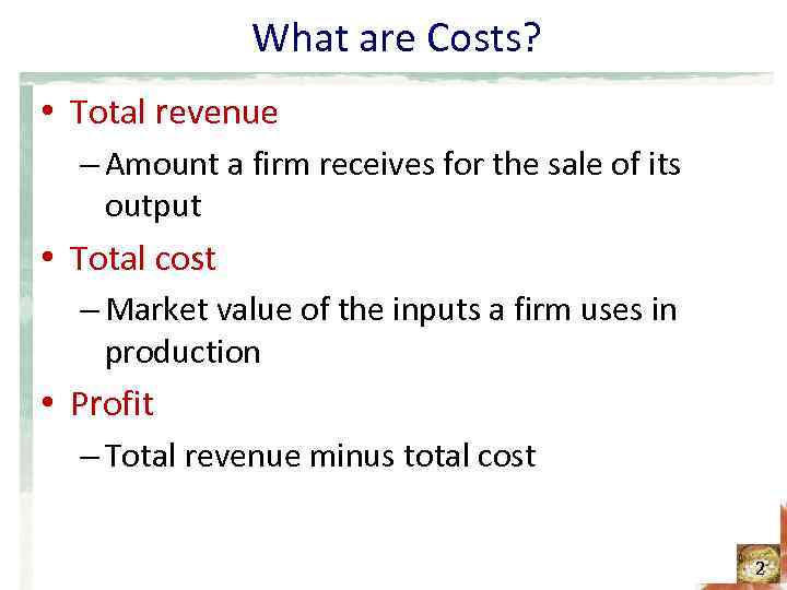 What are Costs? • Total revenue – Amount a firm receives for the sale