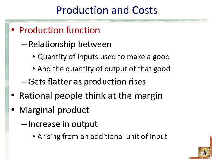 Production and Costs • Production function – Relationship between • Quantity of inputs used