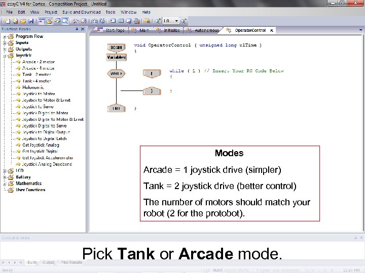 Modes Arcade = 1 joystick drive (simpler) Tank = 2 joystick drive (better control)