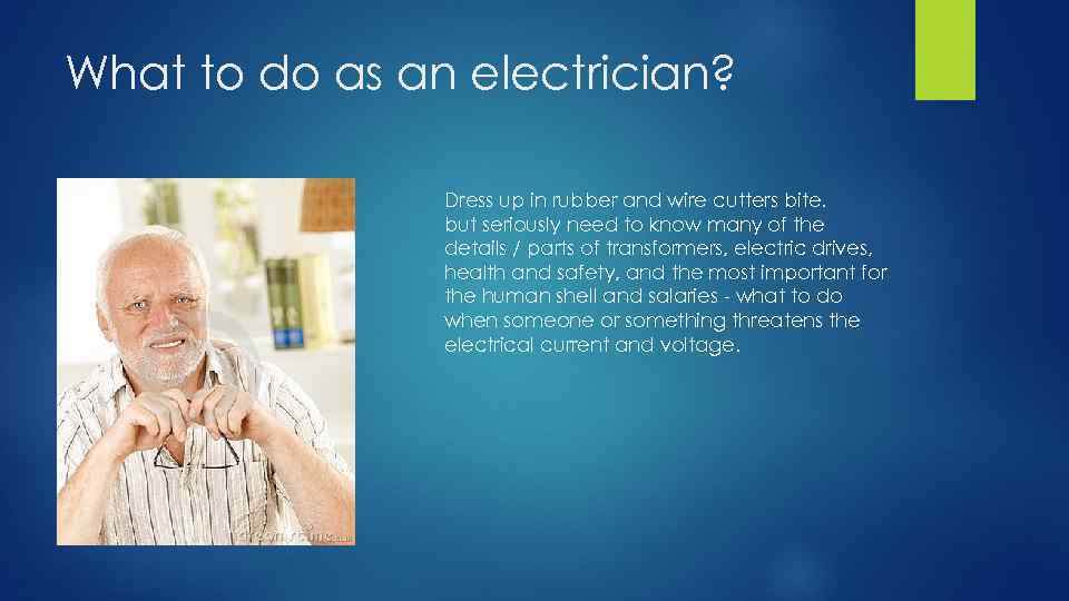 What to do as an electrician? Dress up in rubber and wire cutters bite.