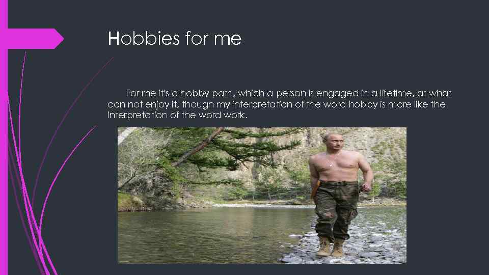 Hobbies for me For me it's a hobby path, which a person is engaged