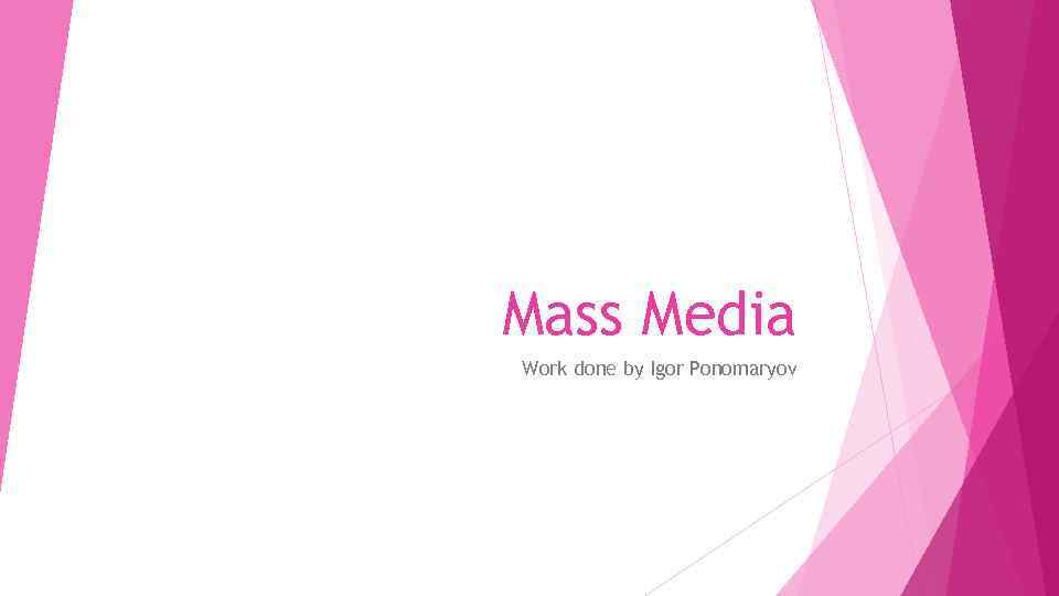 Mass Media Work done by Igor Ponomaryov 
