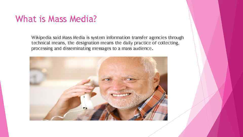 What is Mass Media? Wikipedia said Mass Media is system information transfer agencies through