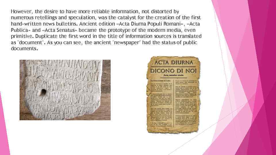 However, the desire to have more reliable information, not distorted by numerous retellings and