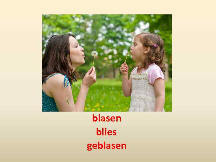 blasen blies geblasen 