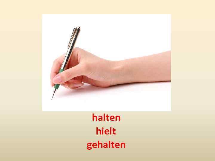 halten hielt gehalten 