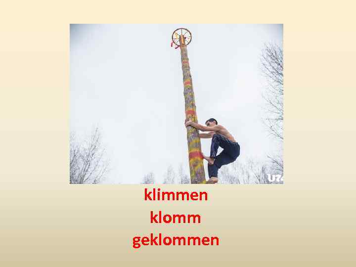 klimmen klomm geklommen 