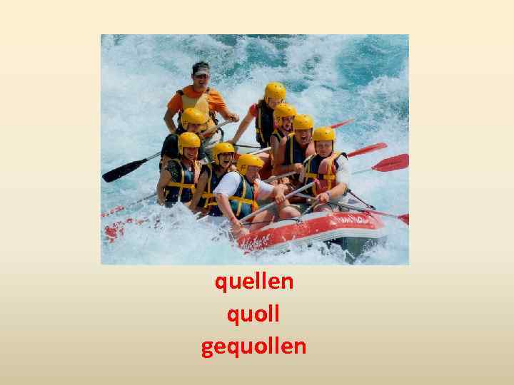 quellen quoll gequollen 