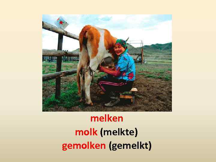 melken molk (melkte) gemolken (gemelkt) 