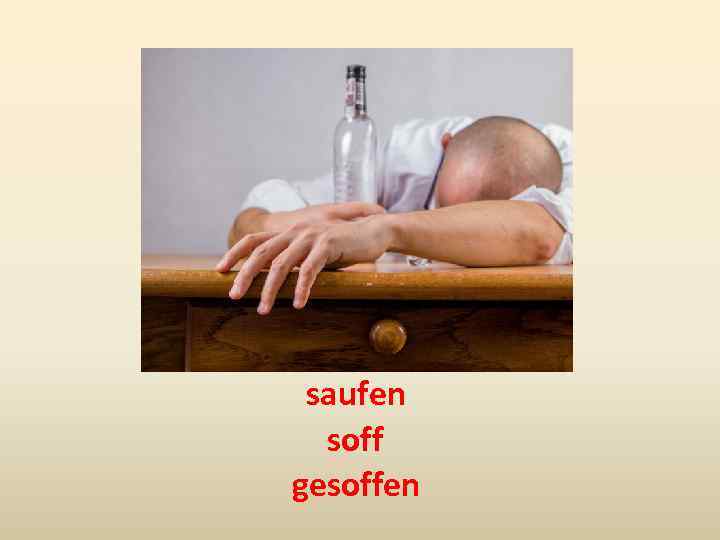 saufen soff gesoffen 