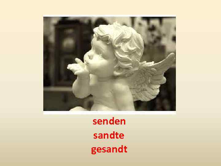 senden sandte gesandt 