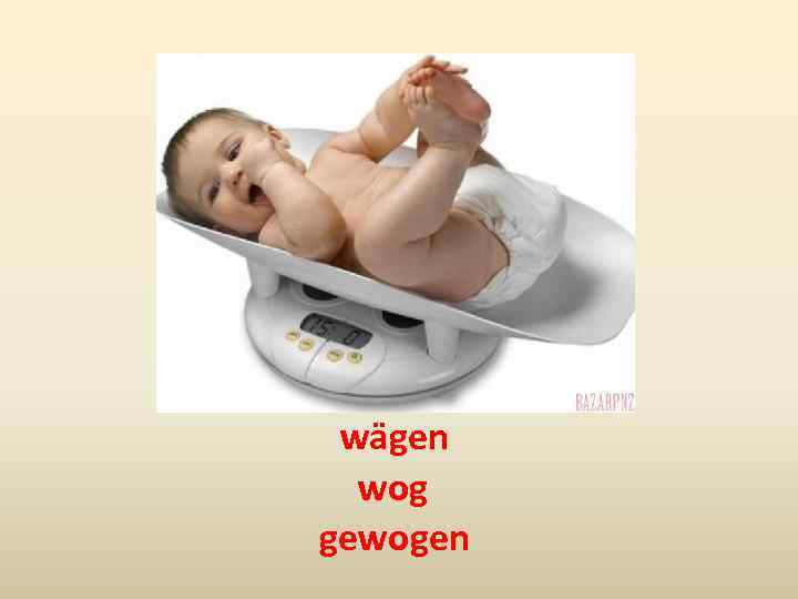 wägen wog gewogen 