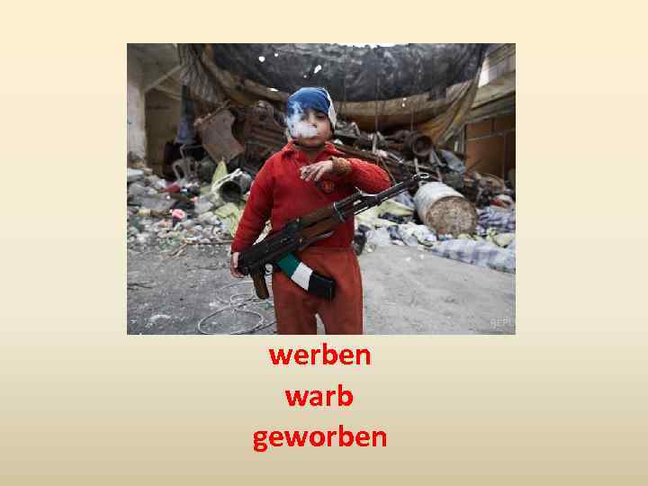 werben warb geworben 