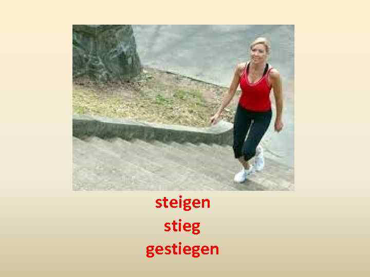 steigen stieg gestiegen 