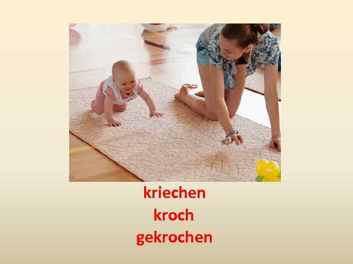 kriechen kroch gekrochen 