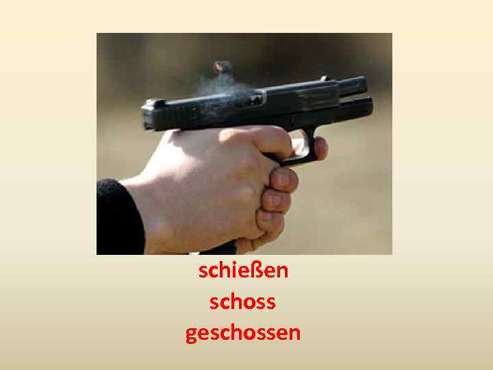 schießen schoss geschossen 