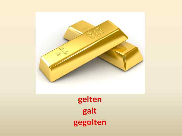 gelten galt gegolten 