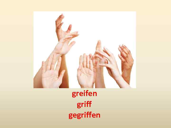 greifen griff gegriffen 