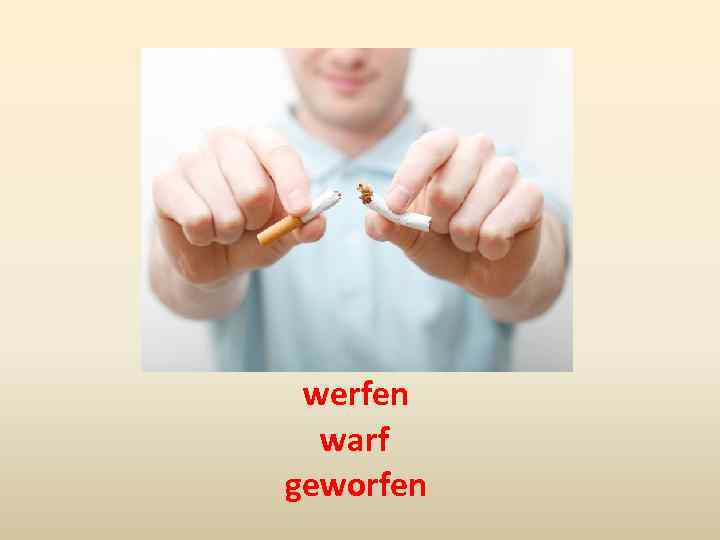 werfen warf geworfen 