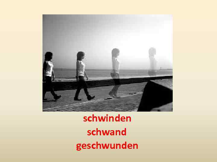 schwinden schwand geschwunden 