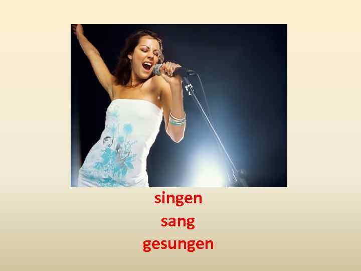 singen sang gesungen 