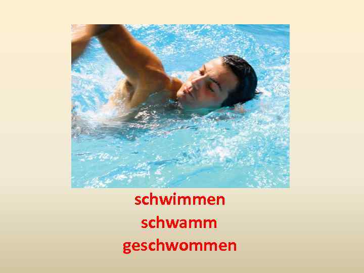 schwimmen schwamm geschwommen 