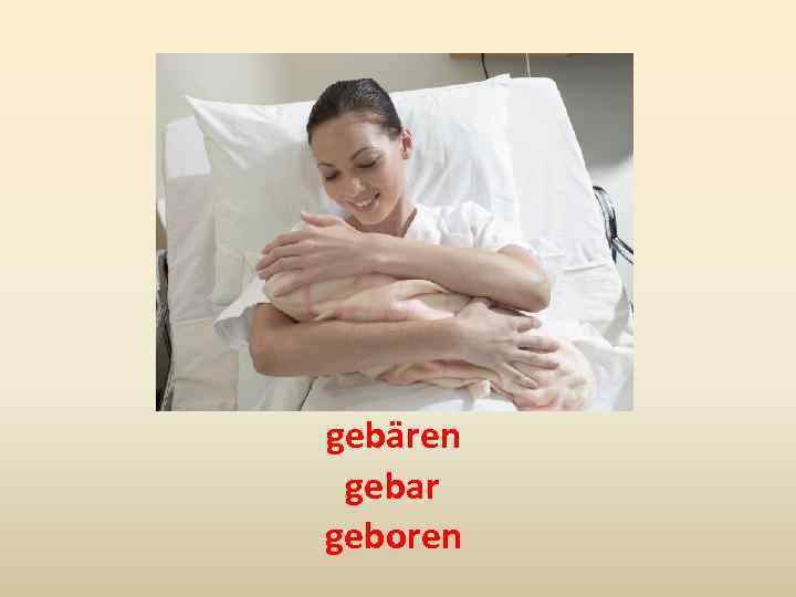 gebären gebar geboren 