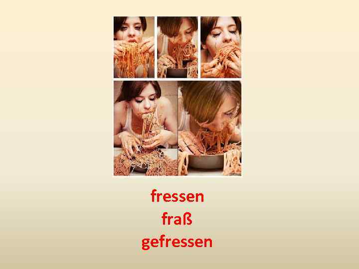 fressen fraß gefressen 