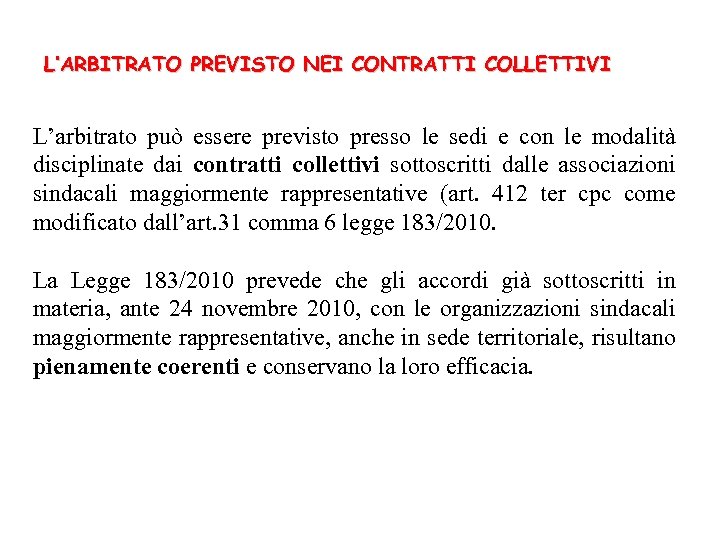 L’ARBITRATO PREVISTO NEI CONTRATTI COLLETTIVI L’arbitrato può essere previsto presso le sedi e con