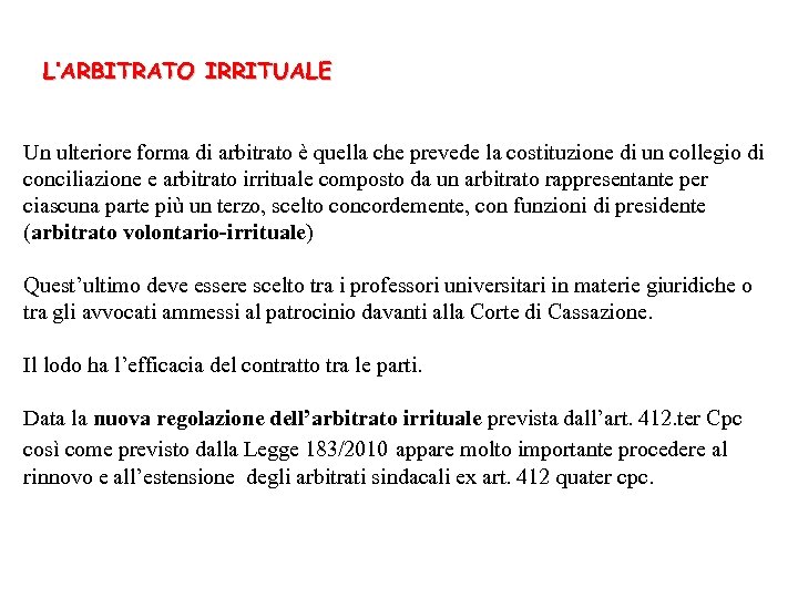 L’ARBITRATO IRRITUALE Un ulteriore forma di arbitrato è quella che prevede la costituzione di