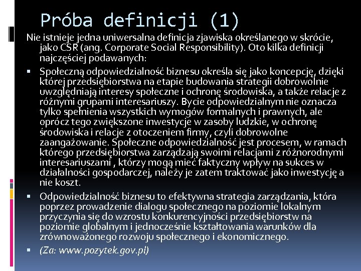 Próba definicji (1) Nie istnieje jedna uniwersalna definicja zjawiska określanego w skrócie, jako CSR