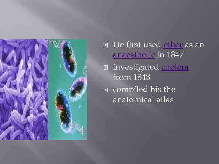  He first used ether as an anaesthetic in 1847 investigated cholera from 1848