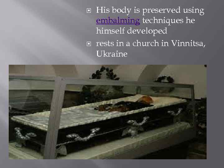  His body is preserved using embalming techniques he himself developed rests in a