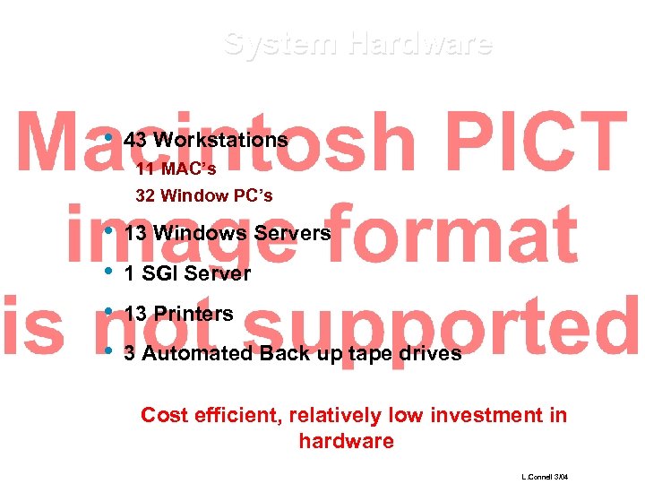 System Hardware • 43 Workstations 11 MAC’s 32 Window PC’s • • 13 Windows