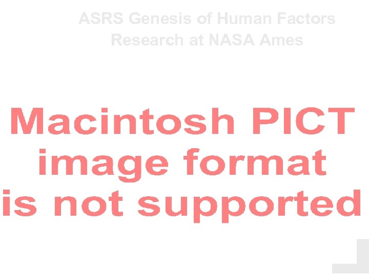ASRS Genesis of Human Factors Research at NASA Ames L. Connell 3/04 