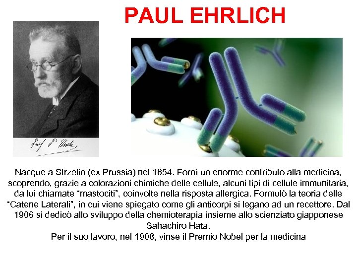 PAUL EHRLICH Nacque a Strzelin (ex Prussia) nel 1854. Fornì un enorme contributo alla
