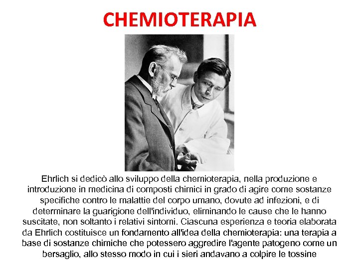 CHEMIOTERAPIA Ehrlich si dedicò allo sviluppo della chemioterapia, nella produzione e introduzione in medicina