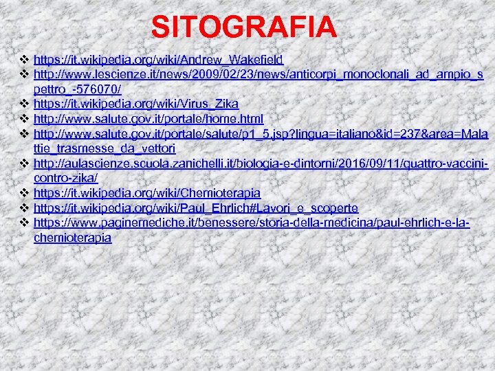 SITOGRAFIA v https: //it. wikipedia. org/wiki/Andrew_Wakefield v http: //www. lescienze. it/news/2009/02/23/news/anticorpi_monoclonali_ad_ampio_s pettro_-576070/ v https: