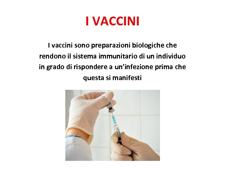 I VACCINI I vaccini sono preparazioni biologiche rendono il sistema immunitario di un individuo