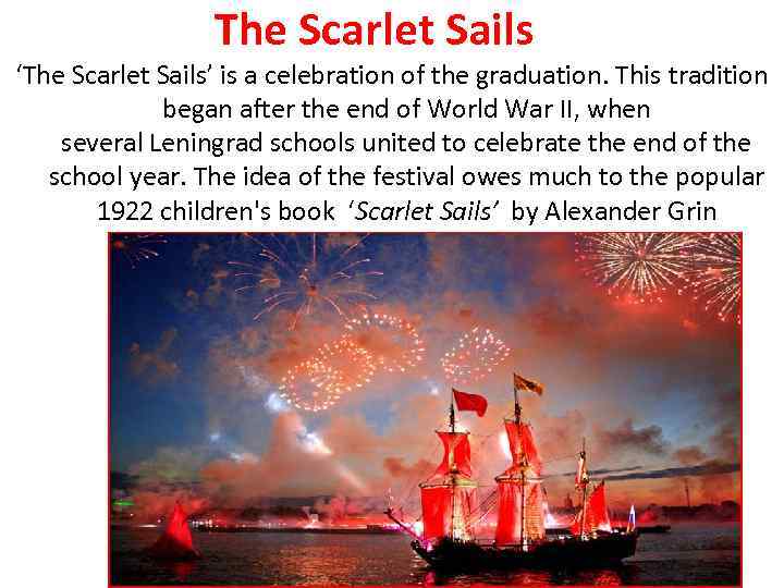 The Scarlet Sails ‘The Scarlet Sails’ is a celebration of the graduation. This tradition